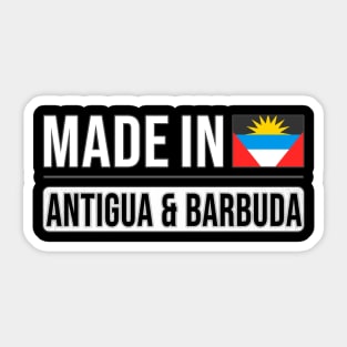 Made In Antigua & Barbuda - Gift for Antiguan or Barbudan With Roots From Antigua And Barbuda Sticker